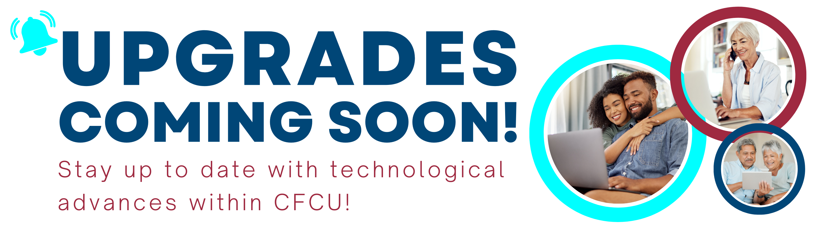 Upgrades coming soon. Stay up to date with technological advances within CFCU!